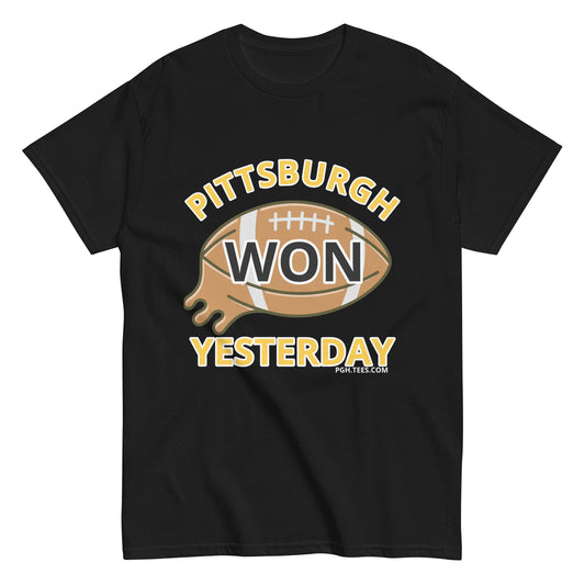PITTSBURGH WON YESTERDAY -The perfect tee for the morning after game day victories