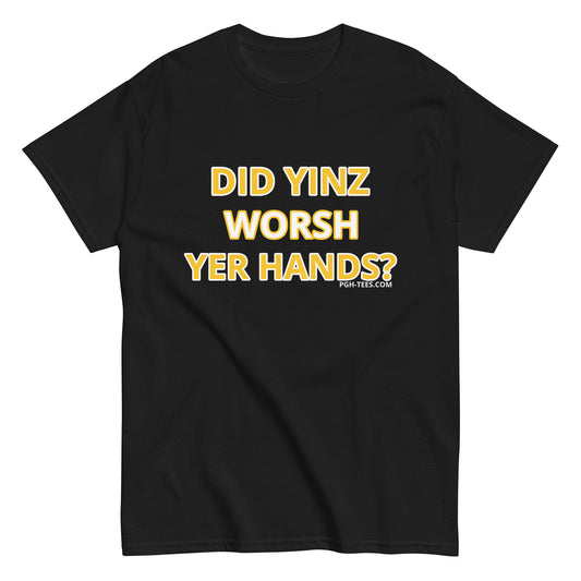 DID YINZ WORSH YER HANDS?