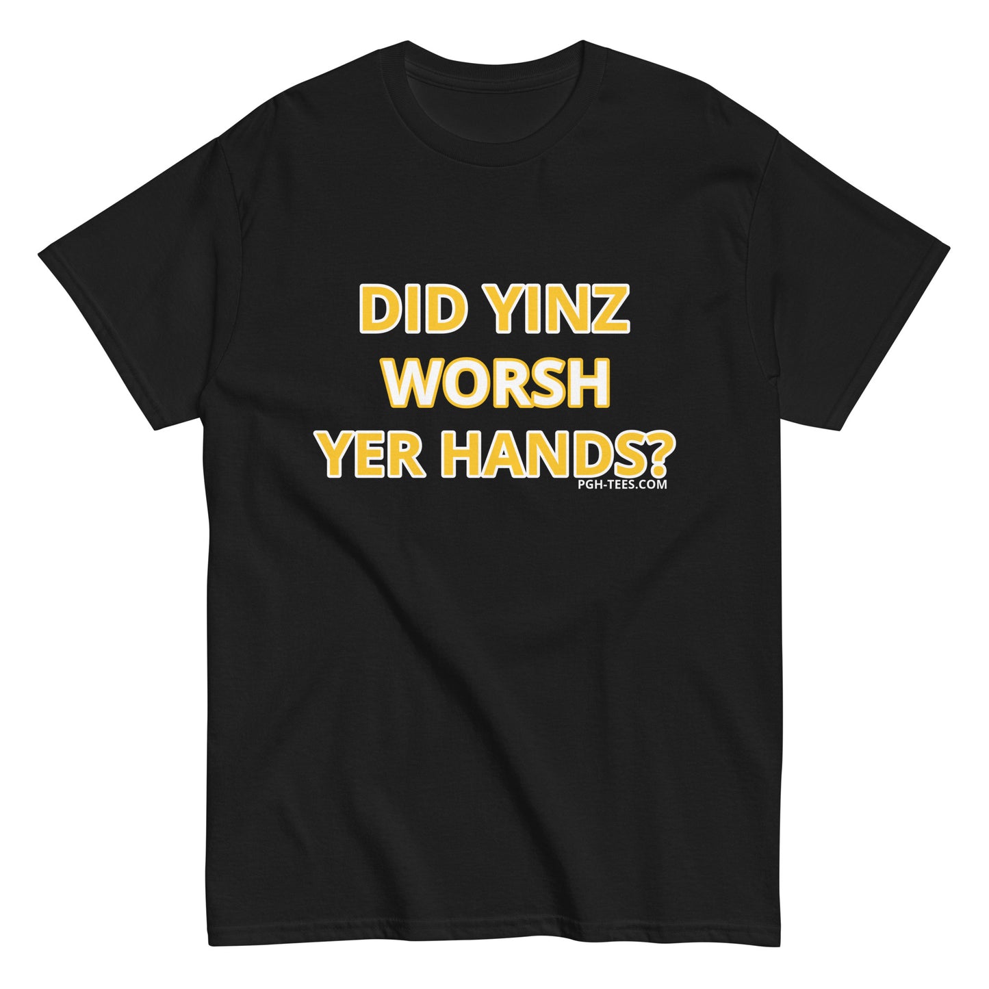 DID YINZ WORSH YER HANDS?