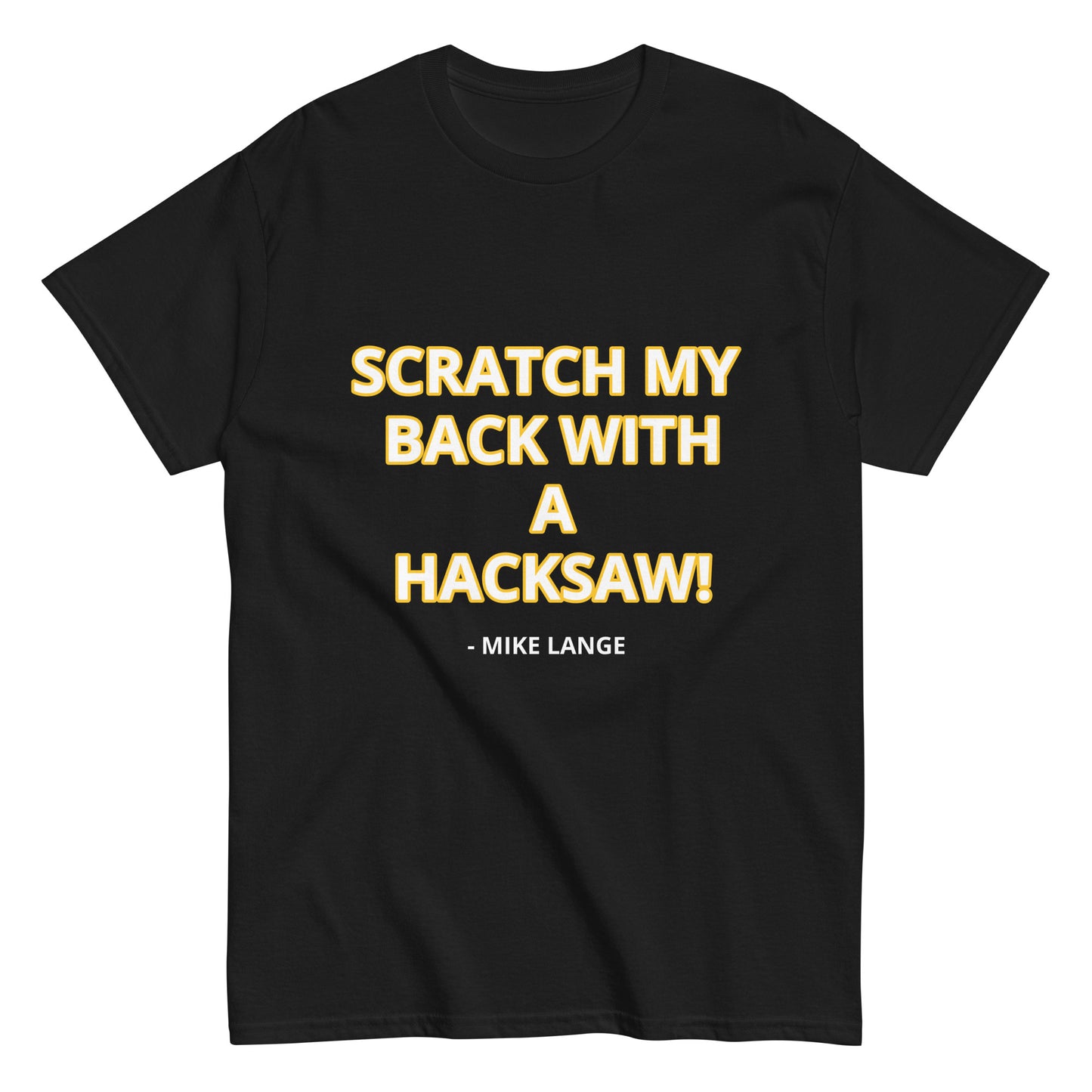 SCRATCH MY BACK WITH A HACKSAW!