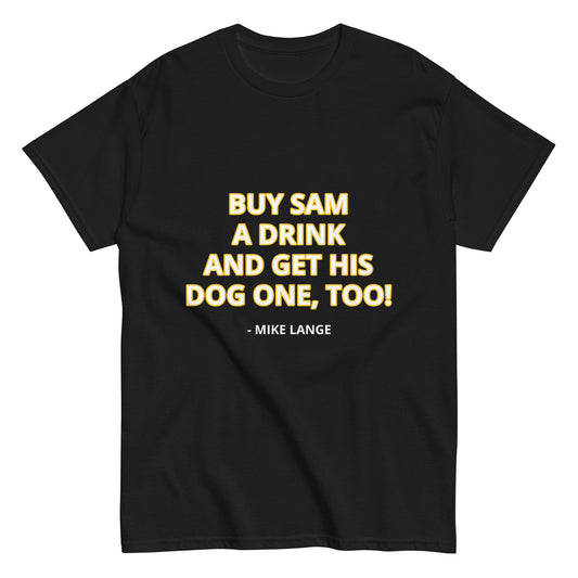 BY SAM A DRINK AND GET HIS DOG ONE, TOO!