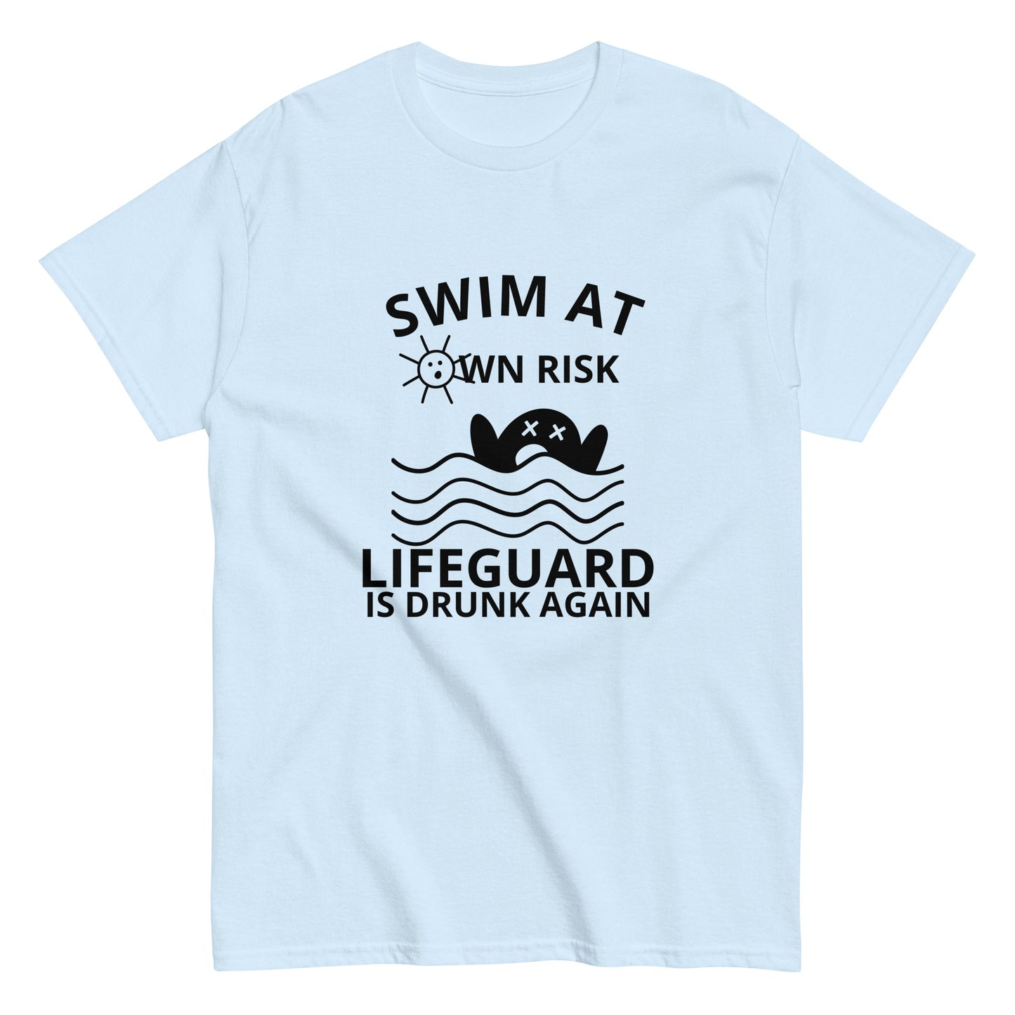 SWIM AT OWN RISK LIFEGUARD IS DRUNK AGAIN