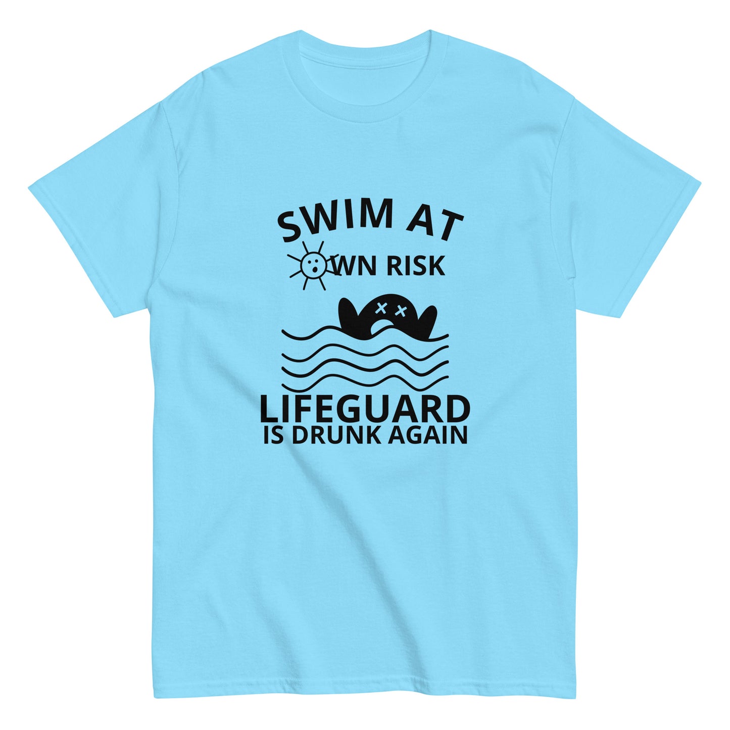 SWIM AT OWN RISK LIFEGUARD IS DRUNK AGAIN