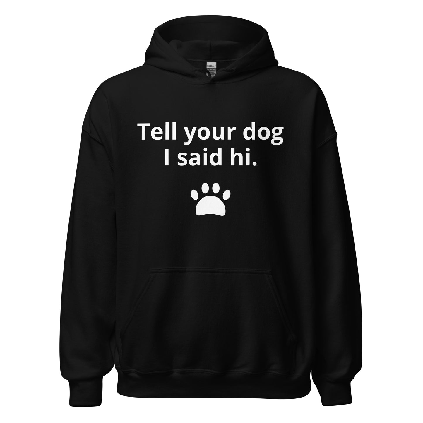 TELL YOUR DOG I SAID HI Unisex Hoodie