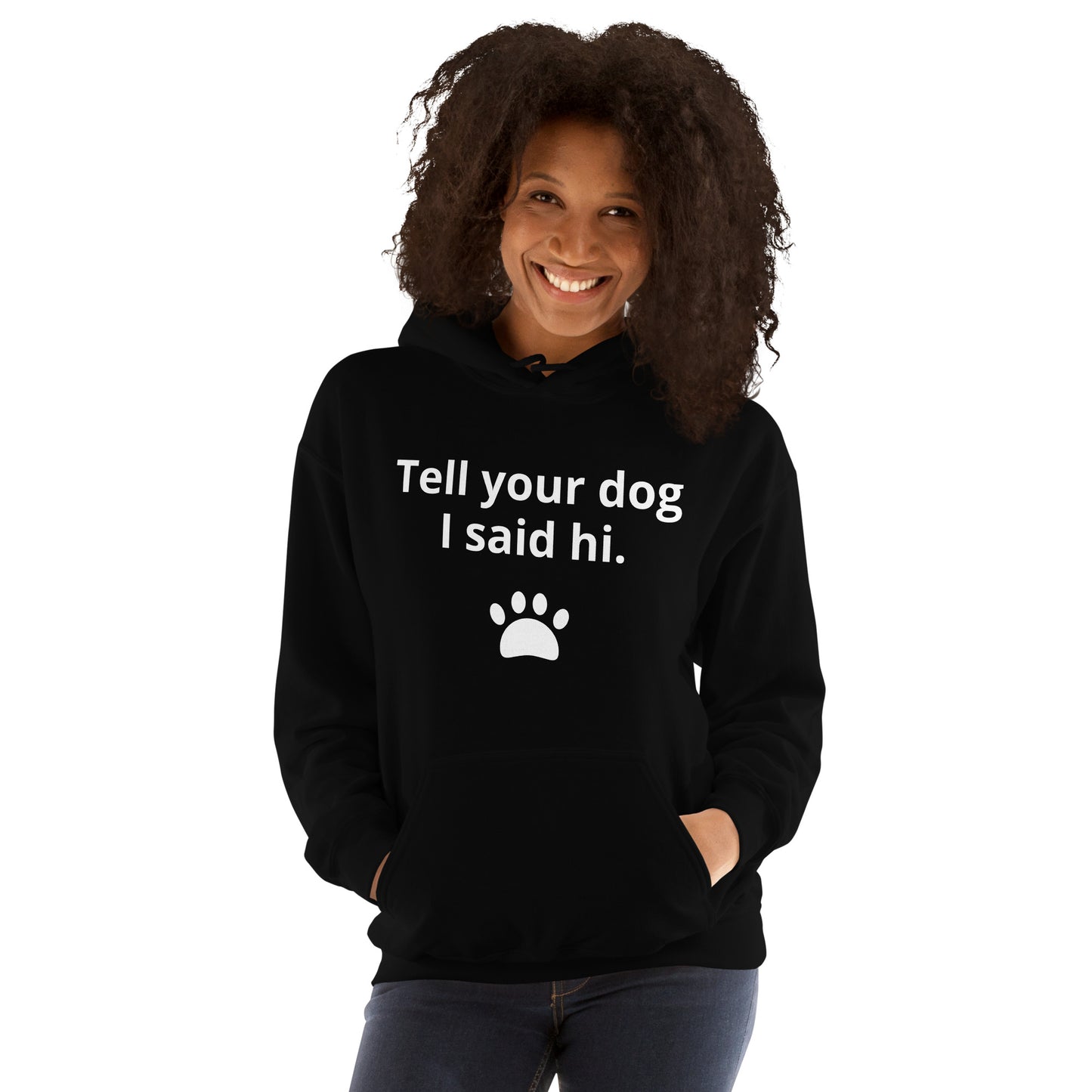 TELL YOUR DOG I SAID HI Unisex Hoodie