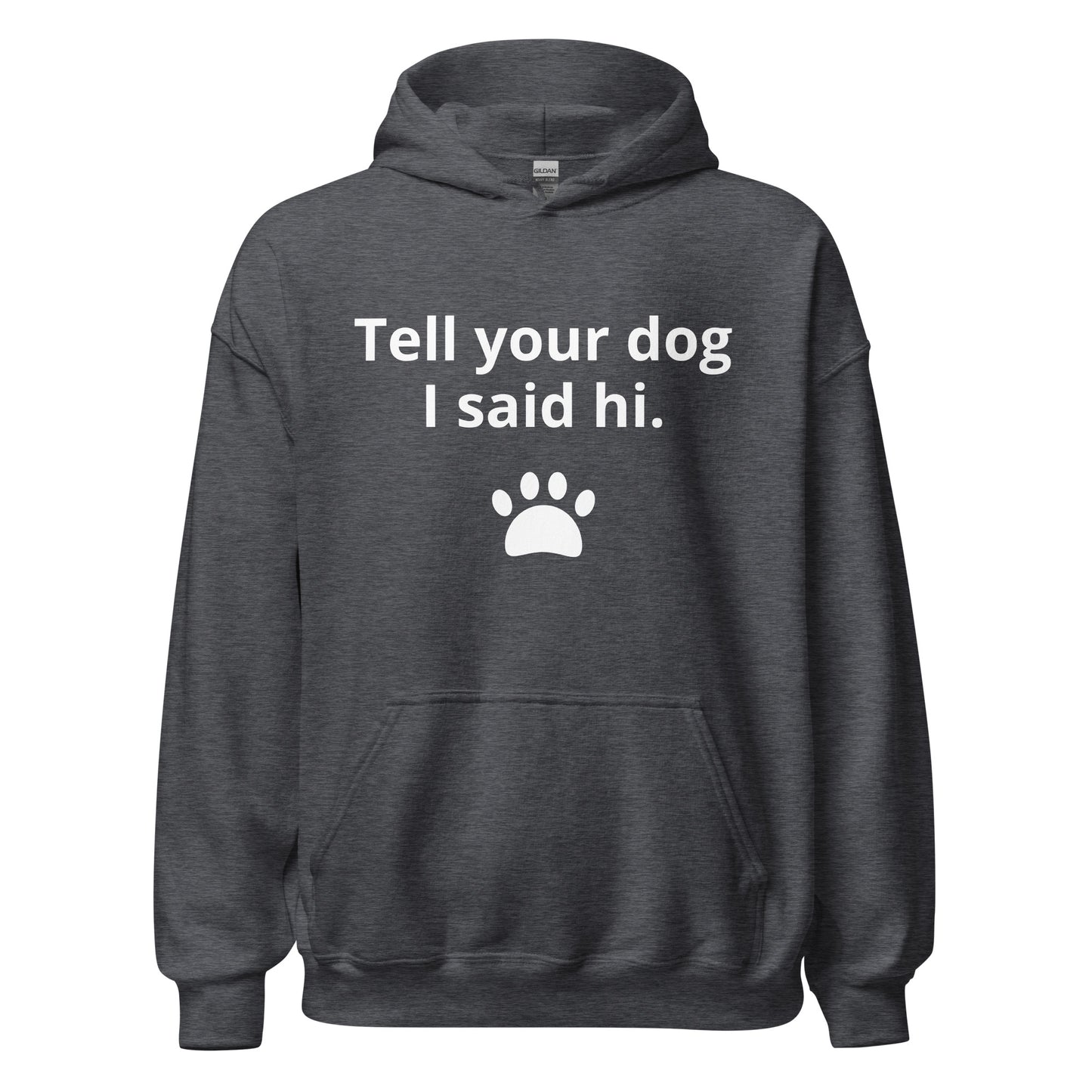 TELL YOUR DOG I SAID HI Unisex Hoodie