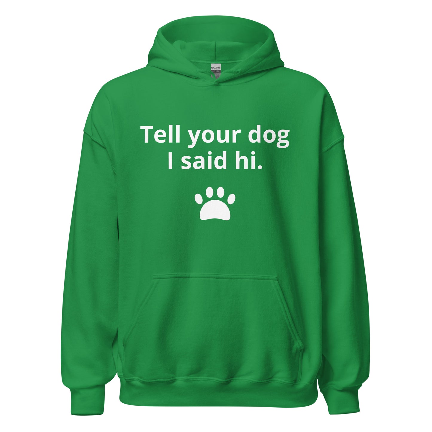 TELL YOUR DOG I SAID HI Unisex Hoodie