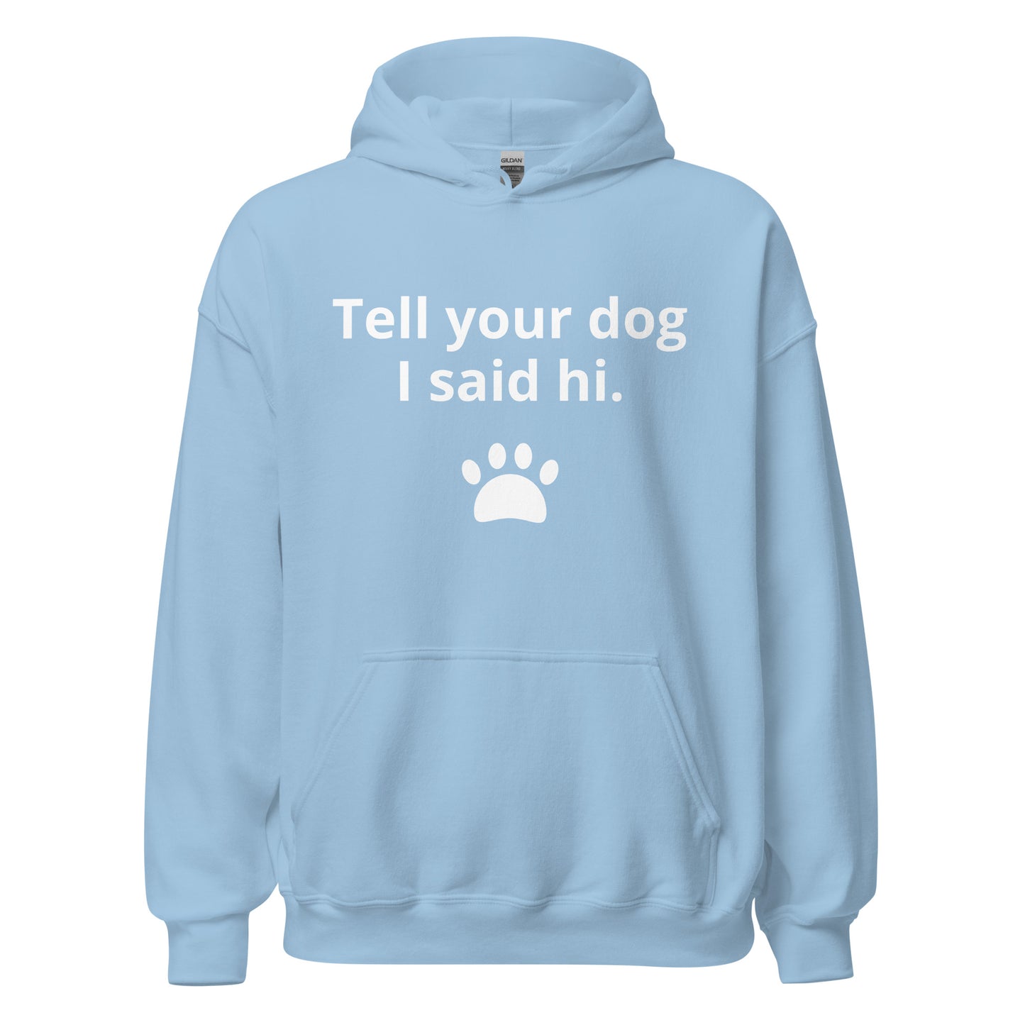 TELL YOUR DOG I SAID HI Unisex Hoodie