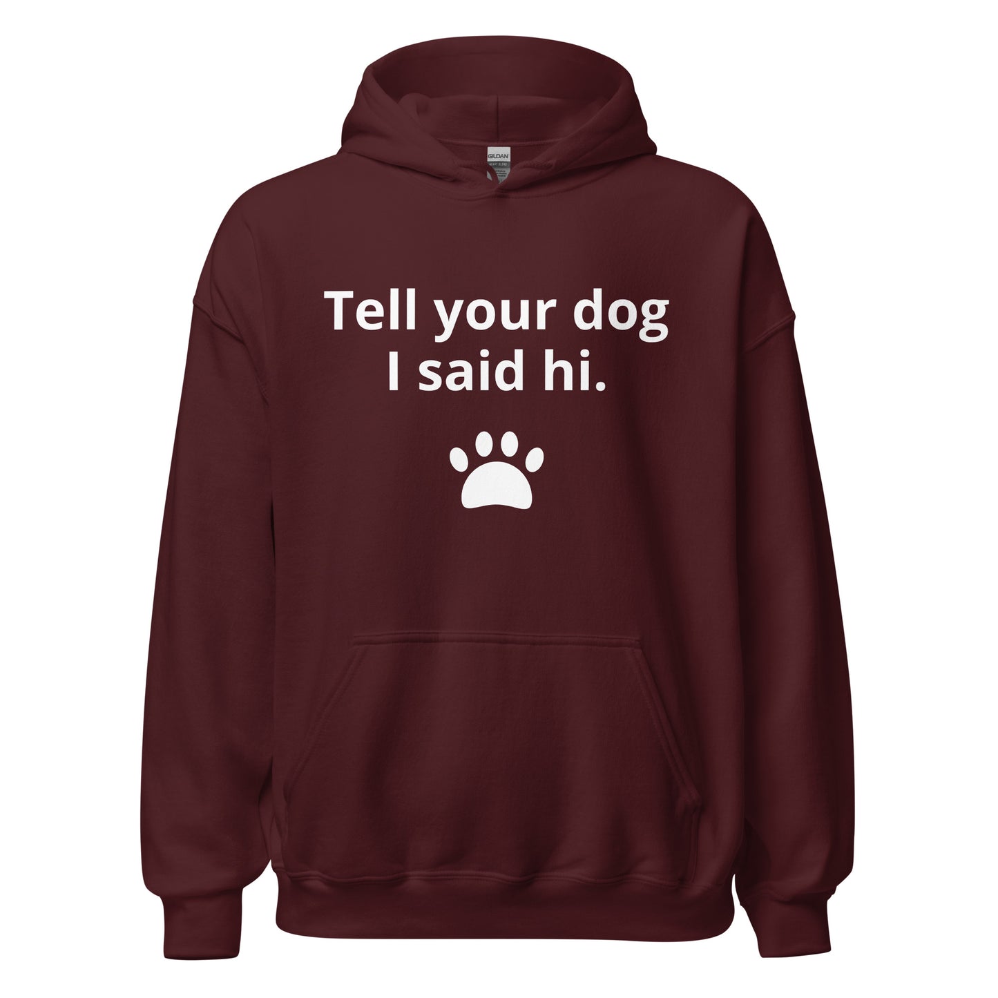 TELL YOUR DOG I SAID HI Unisex Hoodie