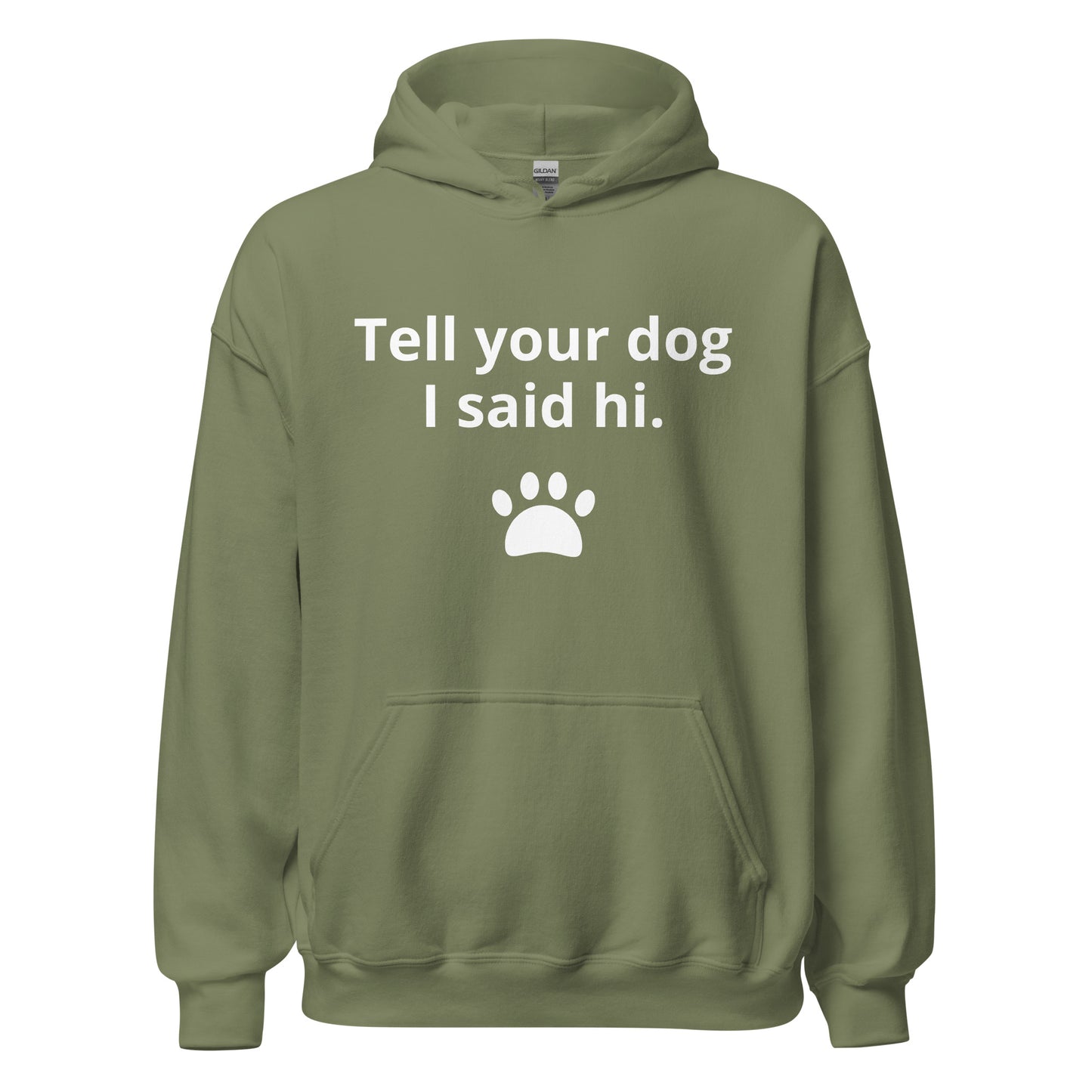 TELL YOUR DOG I SAID HI Unisex Hoodie