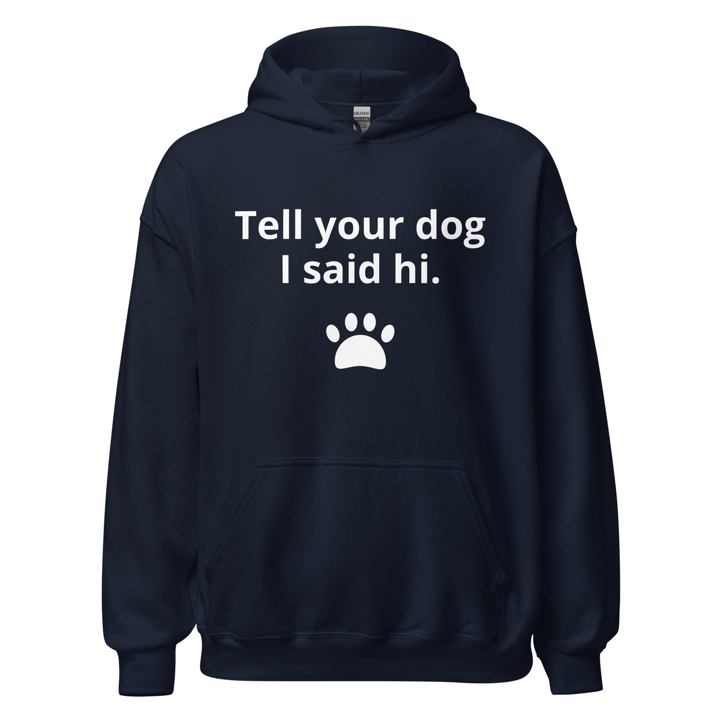 TELL YOUR DOG I SAID HI Unisex Hoodie