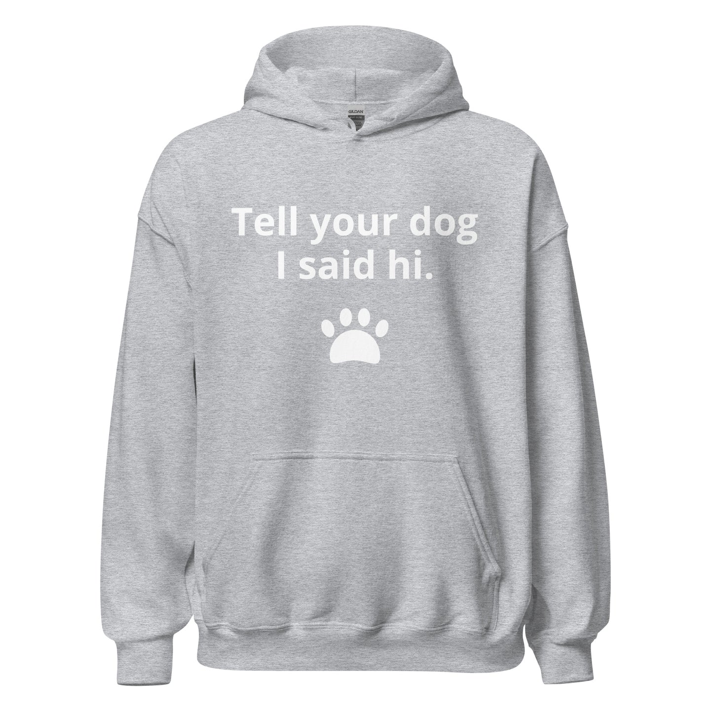 TELL YOUR DOG I SAID HI Unisex Hoodie